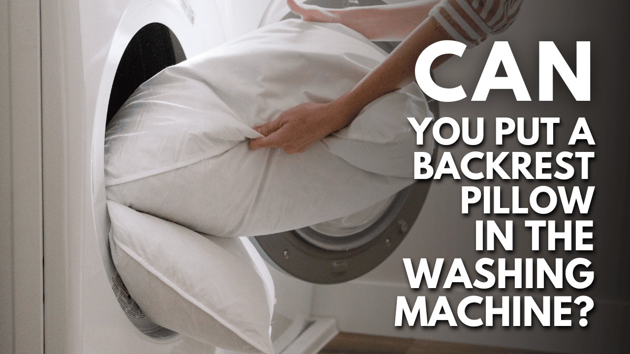 Can You Put A Backrest Pillow In The Washing Machine Thumbnail