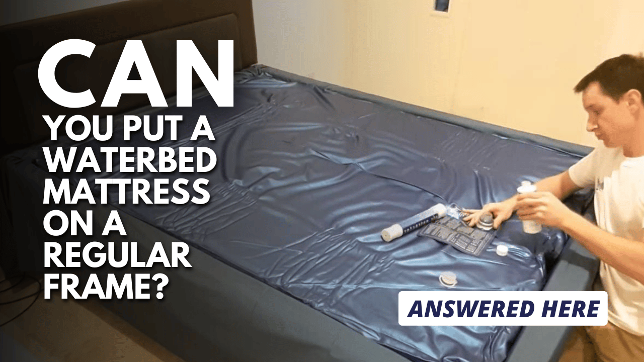 Can You Put A Waterbed Mattress on A Regular Frame Answered Here Thumbnail
