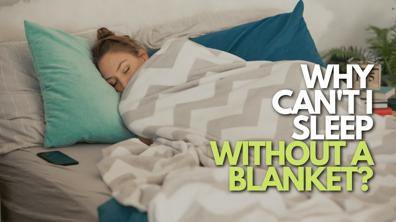 Why Can't I Sleep Without A Blanket Thumbnail